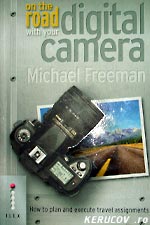 On the Road with Your Digital Camera - Michael Freeman