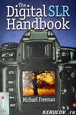 The Digital SLR Handbook - Michael Freeman